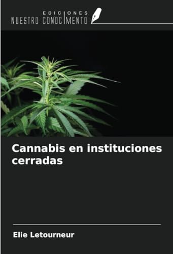 Cannabis en instituciones cerradas von Ediciones Nuestro Conocimiento