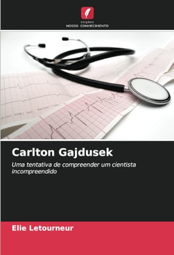 Carlton Gajdusek: Uma tentativa de compreender um cientista incompreendido von Edições Nosso Conhecimento