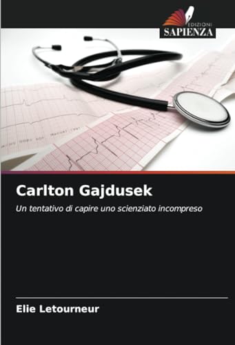 Carlton Gajdusek: Un tentativo di capire uno scienziato incompreso von Edizioni Sapienza