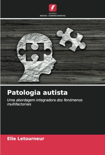 Patologia autista: Uma abordagem integradora dos fenómenos multifactoriais von Edições Nosso Conhecimento