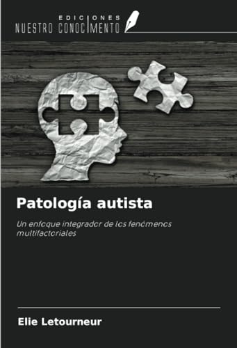 Patología autista: Un enfoque integrador de los fenómenos multifactoriales von Ediciones Nuestro Conocimiento
