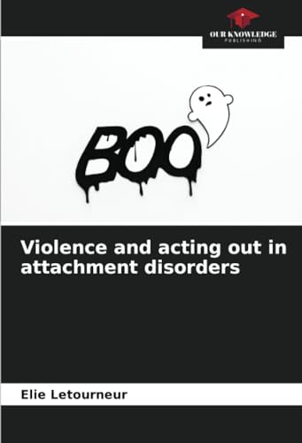 Violence and acting out in attachment disorders von Our Knowledge Publishing