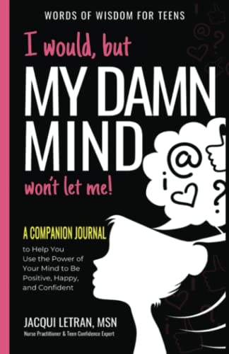 I Would, but My DAMN MIND Won't Let Me: A Companion Journal to Help You Transform Your Inner Mean Girl into Your Bestie (Words of Wisdom for Teens, Band 5)