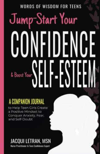 Jump-Start Your Confidence and Boost Your Self-Esteem: A Companion Journal to Help Teen Girls Create a Positive Mindset to Conquer Anxiety, Fear, and ... (Words of Wisdom for Teens, Band 6)