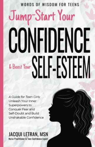 Jump Start Your Confidence & Boost Your Self-Esteem: A Guide for Teen Girls Unleash Your Inner Superpowers to Conquer Fear and Self-Doubt, and Build ... (Words of Wisdom for Teens, Band 3) von A Healed Mind