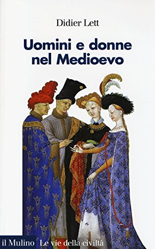Uomini e donne nel Medioevo. Storia del genere (secoli XII-XV) (Le vie della civiltà)