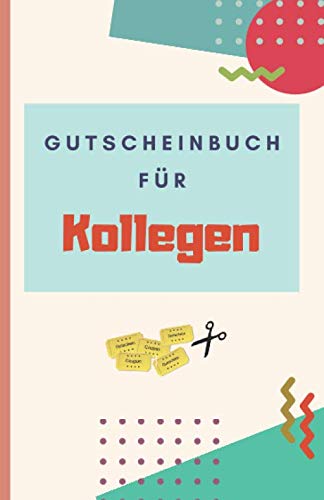 Gutscheinbuch Für Kollegen: Gutscheinheft zum Selber Ausfüllen als Geschenk für Kollegen | Blanko Gutscheine zum Verschenken für Geburtstage oder andere Anlässe (Kollegen Geburtstagsgeschenk, Band 2) Gutscheinbuch Für Kollegen: Gutscheinheft zum Selber Ausfüllen als Geschenk für Kollegen | Blanko Gutscheine zum Verschenken für Geburtstage oder andere Anlässe (Kollegen Geburtstagsgeschenk, Band 2) von Independently published