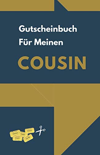Gutscheinbuch Für Meinen Cousin: Gutscheinheft zum Selber Ausfüllen als Geschenk für den Cousin | Blanko Gutscheine zum Verschenken für Geburtstage oder andere Anlässe (Cousin Geschenkideen, Band 1) Gutscheinbuch Für Meinen Cousin: Gutscheinheft zum Selber Ausfüllen als Geschenk für den Cousin | Blanko Gutscheine zum Verschenken für Geburtstage oder andere Anlässe (Cousin Geschenkideen, Band 1) von Independently published