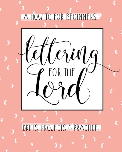 Lettering for the Lord: A Christian Hand Lettering How-To Workbook von CreateSpace Independent Publishing Platform