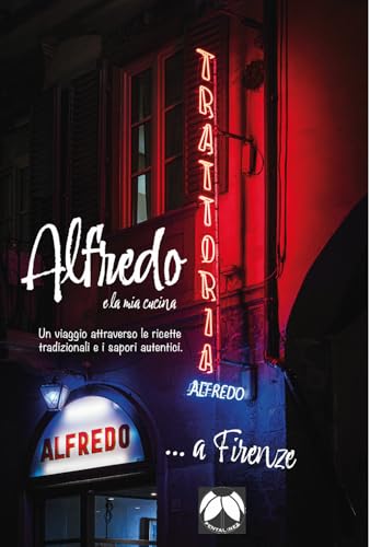 Alfredo e la mia cucina. Un viaggio attraverso le ricette tradizionali e i sapori autentici. Ediz. italiana e inglese von Pentalinea