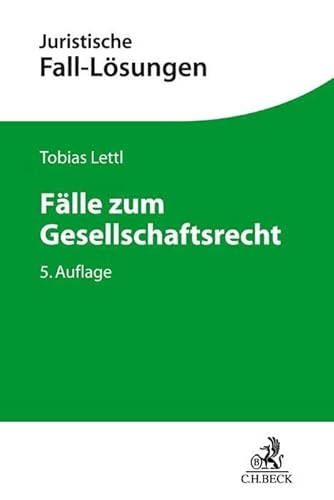 Fälle zum Gesellschaftsrecht (Juristische Fall-Lösungen) von Beck C. H.