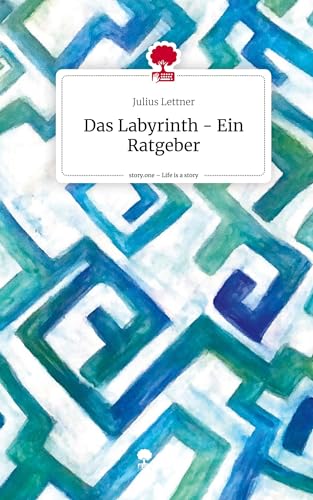 Das Labyrinth - Ein Ratgeber. Life is a Story - story.one von story.one publishing