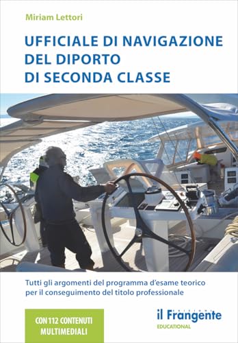 Ufficiale di navigazione del diporto di seconda classe. Tutti gli argomenti del programma d'esame teorico per il conseguimento del titolo professionale. Con aggiornamenti online von Edizioni Il Frangente