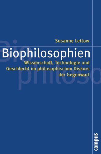 Biophilosophien: Wissenschaft, Technologie und Geschlecht im philosophischen Diskurs der Gegenwart (Politik der Geschlechterverhältnisse, 43)