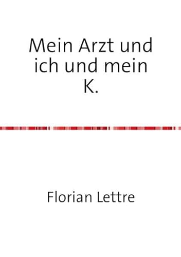 Mein Arzt und ich und mein K.