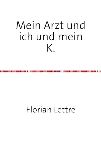 Mein Arzt und ich und mein K.