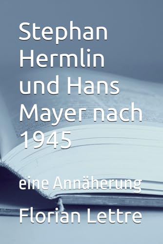 Stephan Hermlin und Hans Mayer nach 1945: eine Annäherung von Independently published