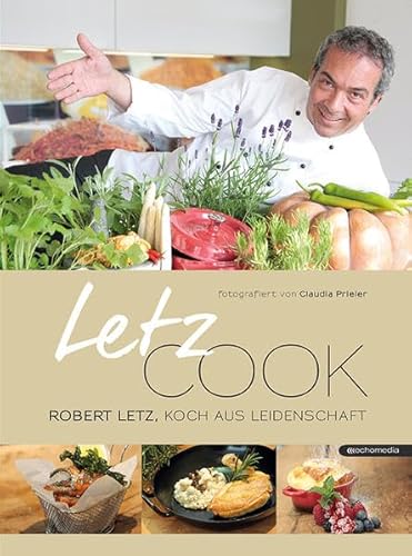 Letz cook: Robert Letz, Koch aus Leidenschaft