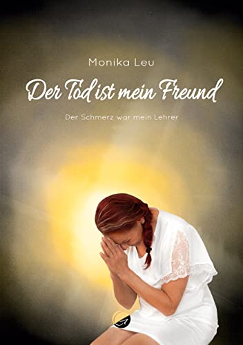Der Tod ist mein Freund: Der Schmerz war mein Lehrer