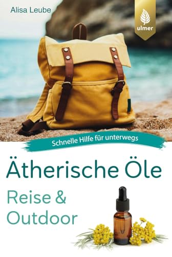 Ätherische Öle Reise und Outdoor: Schnelle Hilfe für unterwegs von Ulmer Eugen Verlag