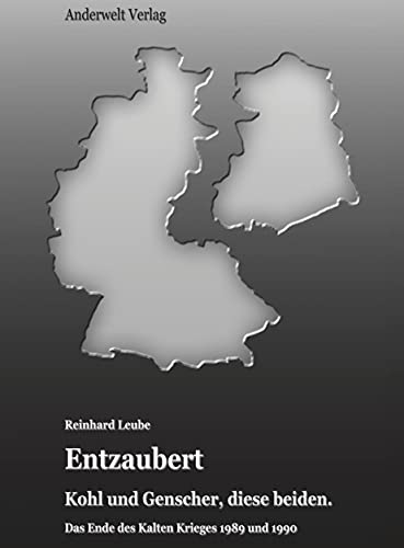 Entzaubert: Kohl und Genscher, diese beiden. Das Ende des Kalten Krieges 1989 und 1990 Entzaubert: Kohl und Genscher, diese beiden. Das Ende des Kalten Krieges 1989 und 1990