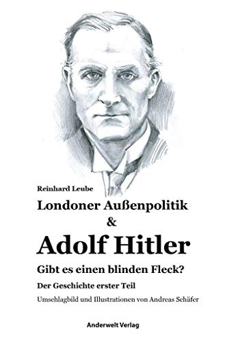 Londoner Außenpolitik & Adolf Hitler: Gibt es einen blinden Fleck? von Anderwelt Verlag / Haisenko, Peter Alexander