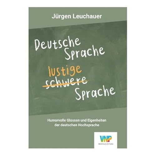 Deutsche Sprache - lustige Sprache: Humorvolle Glossen und Eigenheiten der deutschen Hochsprache Deutsche Sprache - lustige Sprache: Humorvolle Glossen und Eigenheiten der deutschen Hochsprache