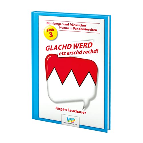 GLACHD WERD etz erschd rechd!: Nürnberger und fränkischer Humor in Pandemiezeiten