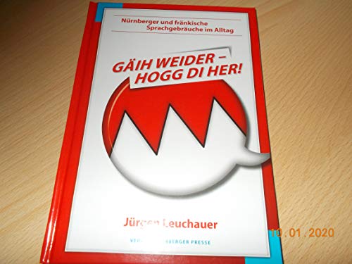 Gäih weider, hogg di her: Nürnberger und Fränkische Sprachgebräuche im Alltag von Nrnberger Presse Druckhs
