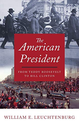 The American President: From Teddy Roosevelt to Bill Clinton von Oxford University Press