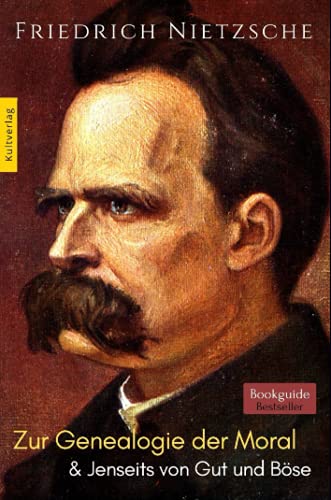 Zur Genealogie der Moral - Jenseits von Gut und Böse: Friedrich Nietzsche