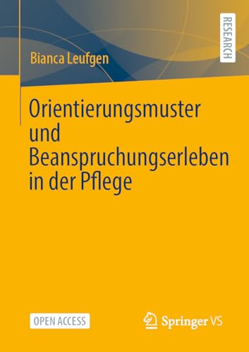 Orientierungsmuster und Beanspruchungserleben in der Pflege Orientierungsmuster und Beanspruchungserleben in der Pflege von Springer VS