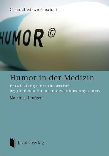 Humor in der Medizin: Entwicklung eines theoretisch begründeten Humorinterventionsprogramms von Jacobs Verlag