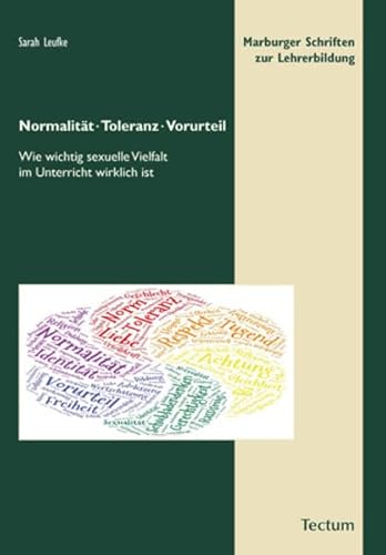 Normalität, Toleranz, Vorurteil: Wie wichtig sexuelle Vielfalt im Unterricht wirklich ist (Marburger Schriften zur Lehrerbildung)