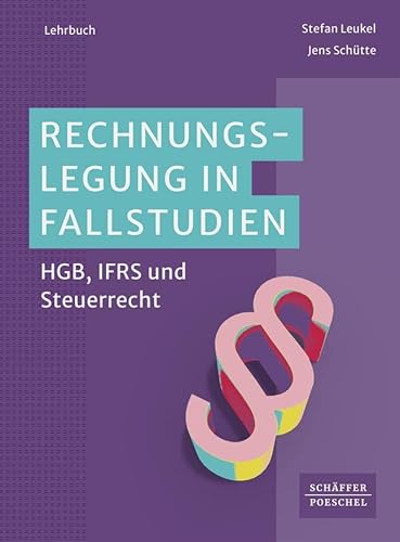 Rechnungslegung in Fallstudien: HGB, IFRS und Steuerrecht von Schäffer-Poeschel Verlag