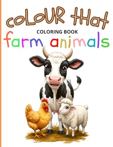 COLOR THAT ... Farm Animal coloring book FOR KIDS AGES 4-9: Happy Farm Life! 24 easy and cute coloring pages - Cows, Sheep, Horses, Chickens, Pigs!: Coloring Book Fun for Kids (and Adults) von Independently published