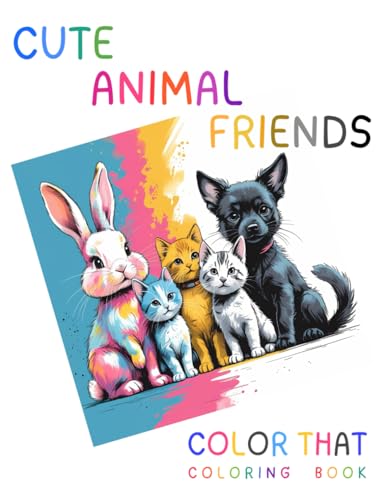 COLOR THAT Coloring Book: CUTE ANIMAL FRIENDS. 108 pages of coloring bliss for children and adults alike! GREAT VALUE: CUTE ANIMAL FRIENDS COLOR THAT Coloring Book: CUTE ANIMAL FRIENDS. 108 pages of coloring bliss for children and adults alike! GREAT VALUE: CUTE ANIMAL FRIENDS von Independently published