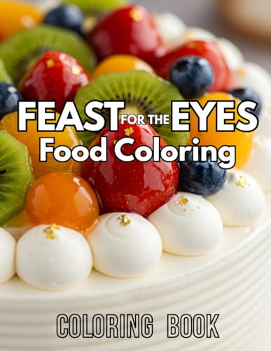 FEAST FOR THE EYES: Food Coloring, Coloring Book - 108 pages! Featuring high quality, beautiful drawings of our favorite dishes and tastiest foods!: A ... PRINT, BEAUTIFUL COLOURING ILLUSTRATIONS. FEAST FOR THE EYES: Food Coloring, Coloring Book - 108 pages! Featuring high quality, beautiful drawings of our favorite dishes and tastiest foods!: A ... PRINT, BEAUTIFUL COLOURING ILLUSTRATIONS. von Independently published
