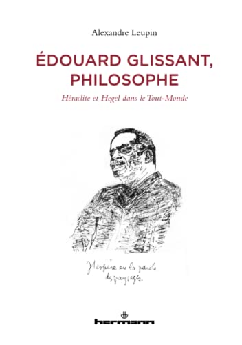 Édouard Glissant, philosophe: Héraclite et Hegel dans le Tout-Monde (HR.HORS COLLEC.)