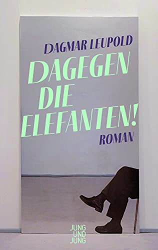 Dagegen die Elefanten!: Roman von Jung u. Jung