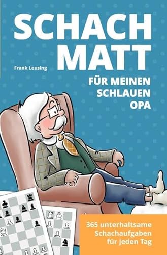 Schachmatt für meinen schlauen Opa: 365 unterhaltsame Schachaufgaben für jeden Tag