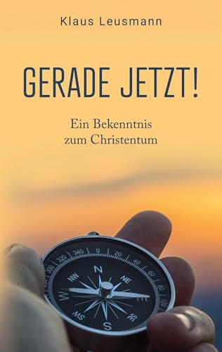Gerade jetzt!: Ein Bekenntnis zum Christentum von BoD – Books on Demand