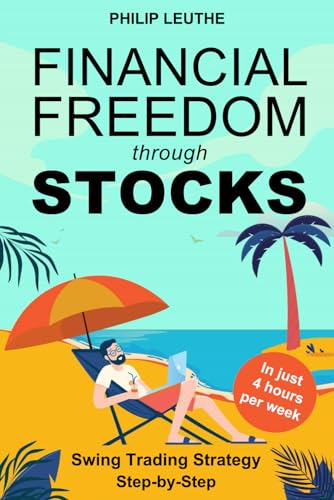 Financial Freedom through Stocks: Swing Trading Strategy Step-by-Step - Investing in just 4 hours per week von Independently published