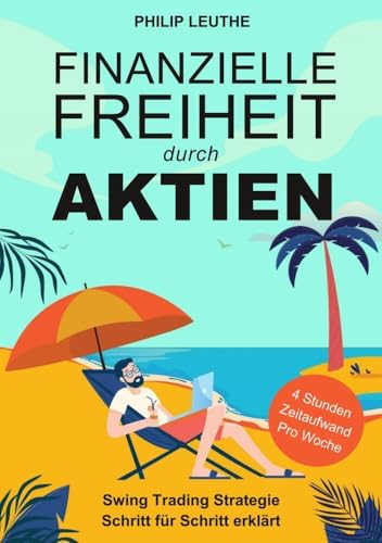 Finanzielle Freiheit durch Aktien: Swing Trading Strategie Schritt für Schritt erklärt - 4 Stunden Zeitaufwand pro Woche von tolino media