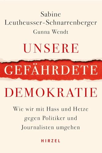 Unsere gefährdete Demokratie: Wie wir mit Hass und Hetze gegen Politiker und Journalisten umgehen von S. Hirzel Verlag GmbH