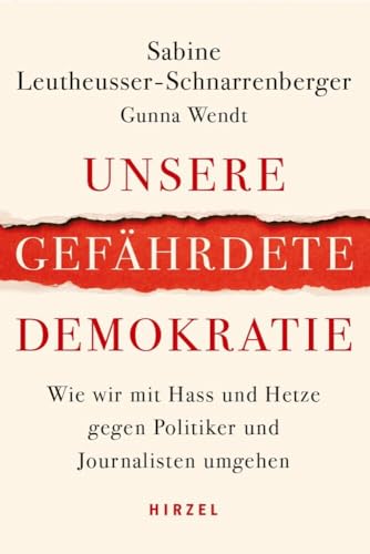 Unsere gefährdete Demokratie: Wie wir mit Hass und Hetze gegen Politiker und Journalisten umgehen von Hirzel S. Verlag