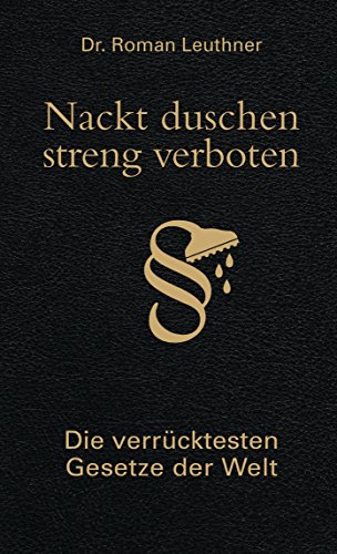 Nackt duschen - streng verboten: Die verrücktesten Gesetze der Welt von Bassermann, Edition