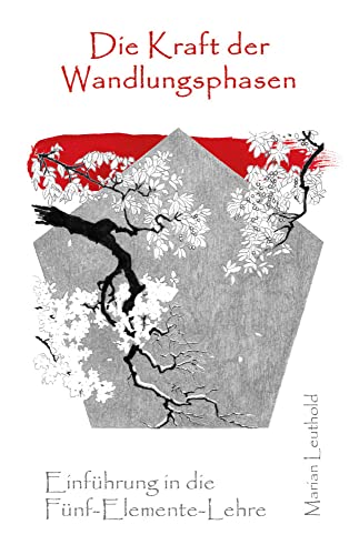 Die Kraft der Wandlungsphasen: Einführung in die Fünf-Elemente-Lehre Die Kraft der Wandlungsphasen: Einführung in die Fünf-Elemente-Lehre