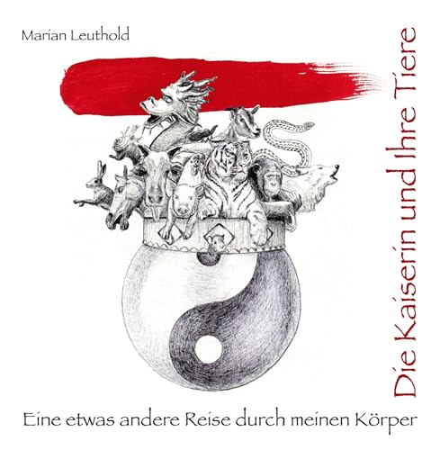 Die Kaiserin und ihre Tiere: Eine etwas andere Reise durch meinen Körper Die Kaiserin und ihre Tiere: Eine etwas andere Reise durch meinen Körper von Taotime GmbH