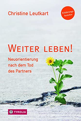 Weiter leben!: Neuorientierung nach dem Tod des Partners. Erfahrungsberichte. von Tyrolia Verlagsanstalt Gm